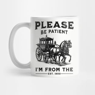 Please Be Patient With Me I'm From The 1900s Mug